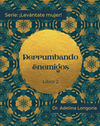 Derrumbando Enemigos: Libro 2 -¡levantate Mujer!-