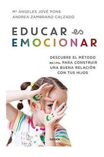 Educar Es Emocionar: Descubre El Método Aeiou Para Constru