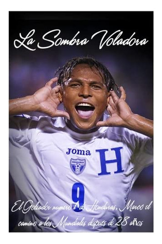 Libro: La Sombra Voladora: Un Perfil Del Ex Futbolista Hondu