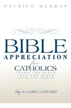 Comprar Bible Appreciation For Catholics: Learn The Bible. Love The Bible. Live The Bible., De Murray, Patrick. Editorial Authorhouse, Tapa Blanda En Inglés