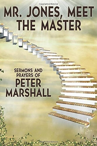 Mr Jones, Meet The Master Sermons And Prayers Of Peter Marsh