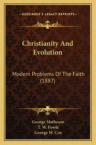 Christianity And Evolution: Modern Problems Of The Faith (1887), De Matheson, George. Editorial Kessinger Pub Llc, Tapa Blanda En Inglés