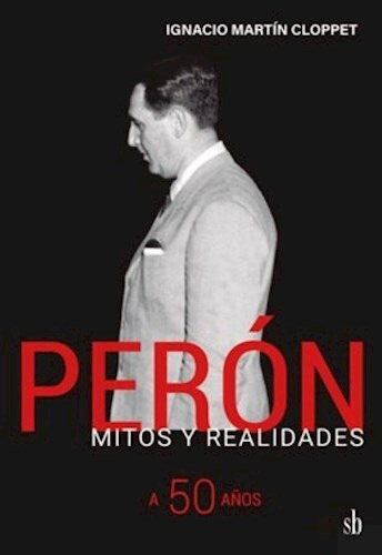 Peron Mitos Y Realidades - Cloppet Ignacio Martin (libro) -