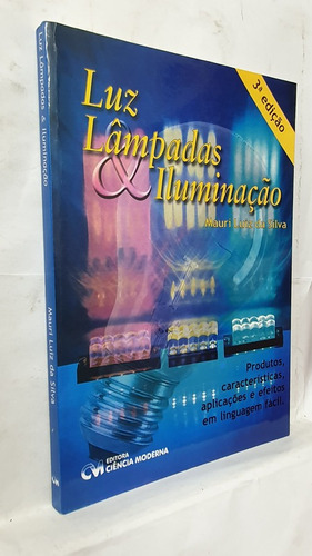 Livro Luz, Lâmpadas E Iluminação - Mauri Luiz Da Silva