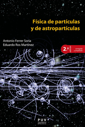 Física De Partículas Y De Astropartículas, 2a Ed.