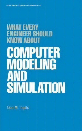 What Every Engineer Should Know About Computer Modeling And Simulation, De Don M. Ingels. Editorial Taylor Francis Inc, Tapa Dura En Inglés