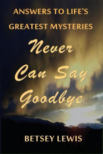Never Can Say Goodbye, De Betsey Lewis. Editorial Createspace Independent Publishing Platform, Tapa Blanda En Inglés
