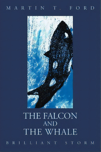 The Falcon And The Whale, De Martin T Ford. Editorial Iuniverse, Tapa Blanda En Inglés