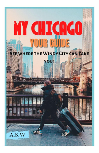 Libro: Mi Chicago, Tu Guía: ¡mira Adónde Te Puede Llevar La