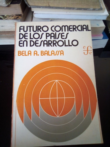 Futuro Comercial De Los Paises En Desarrollo Bela A Balassa