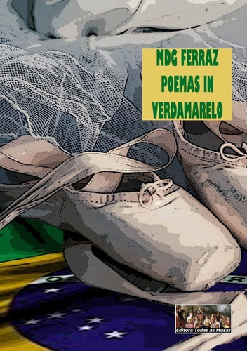 Poemas In Verdamarelo, De Mdg Ferraz. Série Não Aplicável, Vol. 1. Editora Clube De Autores, Capa Mole, Edição 1 Em Português, 2017