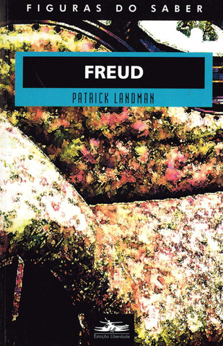Freud, de Landman, Patrick. Série Col. Figuras do Saber (18), vol. 18. Editora Estação Liberdade, capa mole em português, 2007