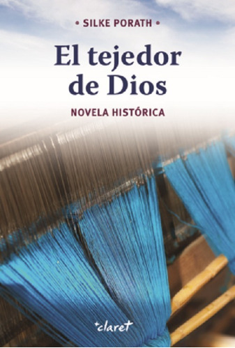 El Tejedor De Dios - Novela Historica - Antonio María Claret