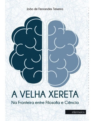 A Velha Xereta  Na Fronteira Entre Filosofia E Ciência, De Teixeira, João De Fernandes. Editora Intermeios, Capa Mole Em Português