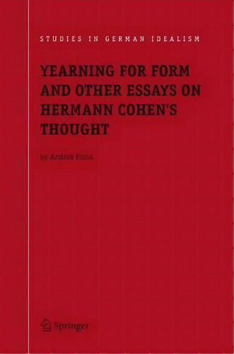 Yearning For Form And Other Essays On Hermann Cohen's Thought, De Andrea Poma. Editorial Springer Verlag New York Inc, Tapa Dura En Inglés