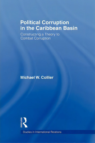 Political Corruption In The Caribbean Basin, De Michael W. Collier. Editorial Taylor Francis Ltd, Tapa Blanda En Inglés