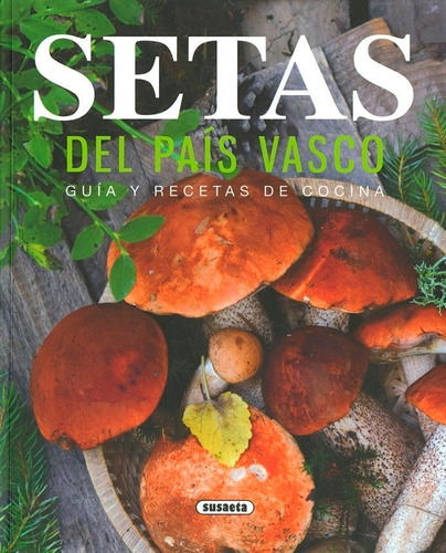 Setas Del Pais Vasco. Guia Y Recetas De Cocina - Susaeta,...