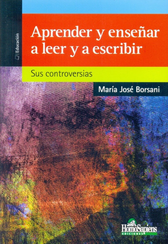 Aprender Y Enseñar A Leer Y Escribir: Sus Controversias, De María José Borsani. Editorial Homo Sapiens Ediciones, Edición 1 En Español