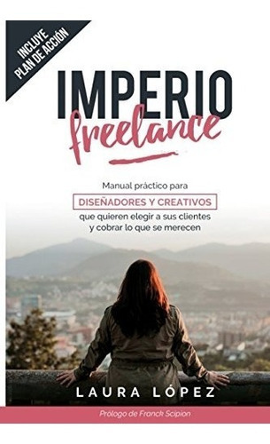 Imperio Freelance: Guia Practica Para Diseñadores Y Creati, De Laura Lopez Fernandez. Editorial Independently Published, Tapa Blanda En Español, 2017