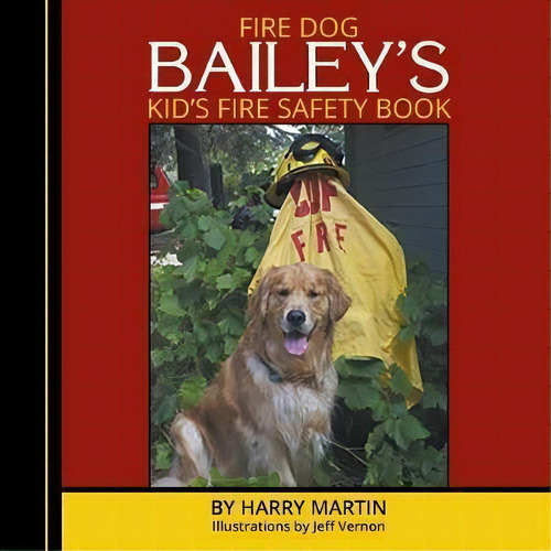 Fire Dog Bailey's Kid's Fire Safety Book, De Harry Martin. Editorial Booklocker Com, Tapa Blanda En Inglés