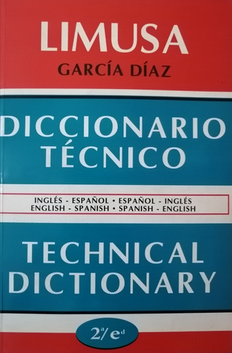 Diccionario Técnico, 2a Ed.  Español Inglés      Inglés  Español: Ingles Español - Español Ingles, De Garcia - Limusa., Vol. Unico. Editorial Limusa, Tapa Blanda, Edición Segunda En Español, 2005