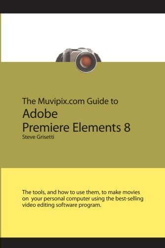 The Muvipixcom Guide To Adobe Premiere Elements 8 (color Ver