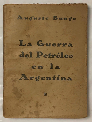 La Guerra Del Petroleo En La Argentina Augusto Bunge