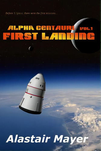 Alpha Centauri: First Landing, De Mayer, Alastair. Alpha Centauri, Vol. 1. Editorial Createspace, Tapa Blanda En Inglés