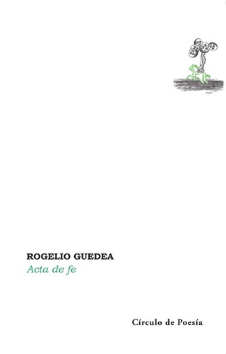 Acta de fe, de Guedea, Rogelio. Editorial Círculo de Poesía en español, 2018