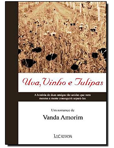 Libro Uva Vinho E Tulipas De Vanda Amorim Lecalmon - Gazeta