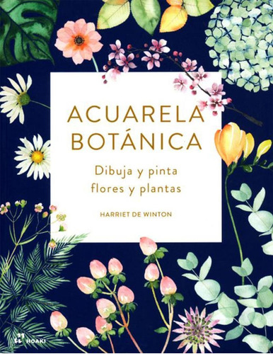 Acuarela Botanica: Dibuja Y Pinta Flores Y Plantas