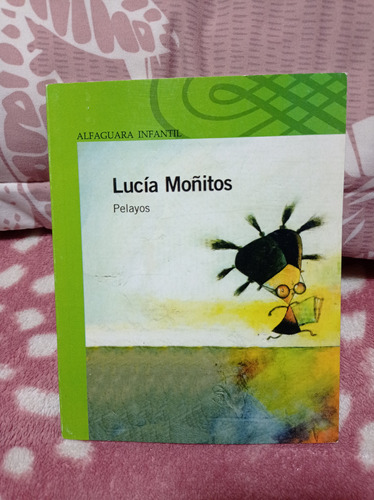 Lucía Moñitos  Autor: Pelayos - Alfaguara Infantil