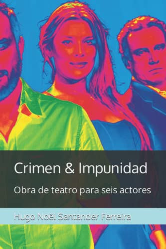 Crimen & Impunidad: Obra De Teatro Para Seis Actores (spanis