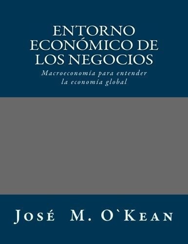 Entorno Economico De Los Negocios (notas Tecnicas), De O`kean, José. Editorial Createspace Independent Publishing Platform En Español