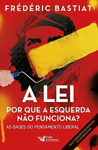 Libro A Lei Por Que A Esquerda Não Funciona De Frederic Bast