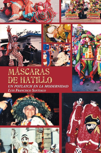 Libro: Máscaras De Hatillo: Un Potlatch En La Modernidad (sp