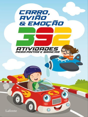 392 Atividades Para Pintar E Brincar: Carro, Avião & Emoção, De Lafonte, A. Editora Lafonte, Capa Mole Em Português