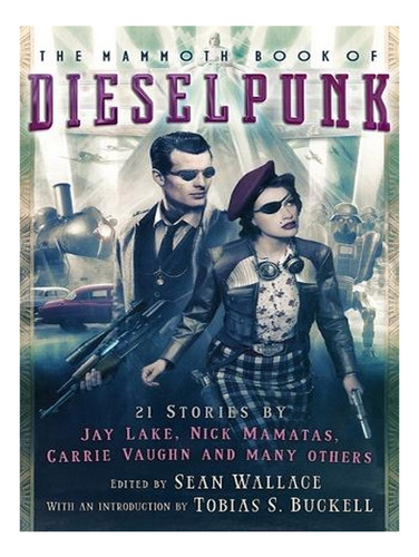 The Mammoth Book Of Dieselpunk - Mammoth Books (paperb. Ew04