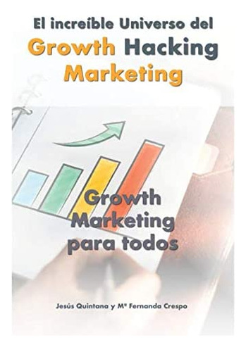 Libro: El Increíble Universo Del Growth Hacking Marketing: G