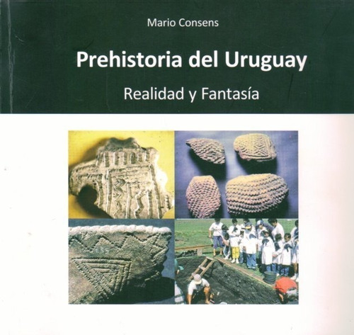 Prehistoria Del Uruguay. Realidad Y Fantasia - Consens, Mari