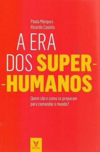 Libro A Era Dos Super Humanos Quem São E Como Se Preparam Pa