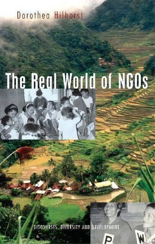 The Real World Of Ngos : Discourses, Diversity And Development, De Dorothea Hilhorst. Editorial Bloomsbury Publishing Plc, Tapa Dura En Inglés