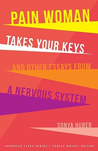 Pain Woman Takes Your Keys, And Other Essays From A Nervous System (american Lives), De Huber, Sonya. Editorial University Of Nebraska Press, Tapa Blanda En Inglés