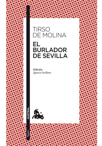 El Burlador De Sevilla (clásica). Tirso De Molina: El Burlador De Sevilla (clásica). Tirso De Molina, De Tirso De Molina. Editorial Austral, Tapa Blanda, Edición 1 En Español, 2011
