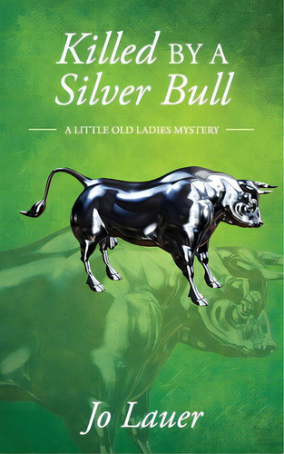 Killed By A Silver Bull: A Little Old Ladies Mystery, De Lauer, Jo. Editorial Lightning Source Inc, Tapa Blanda En Inglés