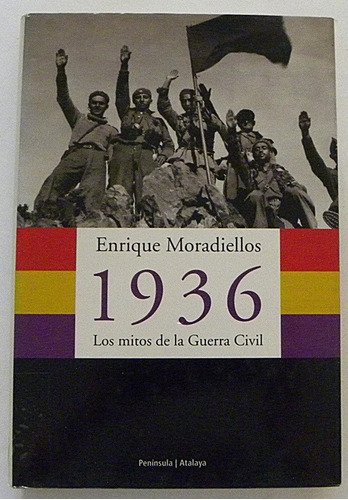 1936 Los Mitos De La Guerra Civil - Enrique Moradiellos