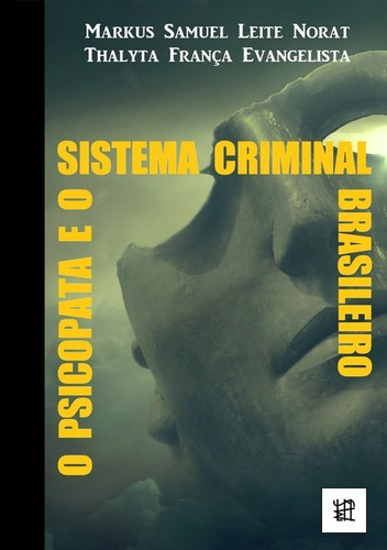 O Psicopata E O Sistema Criminal Brasileiro, De Markus Norat & Thalyta Evangelista. Série Não Aplicável, Vol. 1. Editora Clube De Autores, Capa Mole, Edição 1 Em Português, 2018