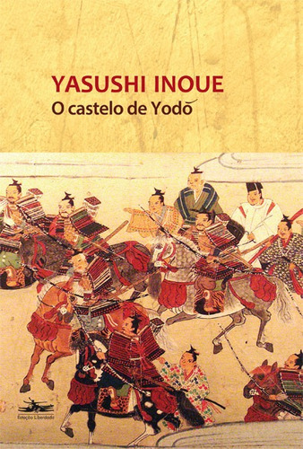 O castelo de Yodo, de Inoue, Yasushi. Editora Estação Liberdade, capa mole em português, 2013