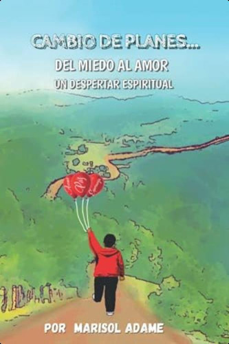 Cambio De Planes: Del Miedo Al Amor Un Despertar Espiritual (spanish Edition), De Adame Solorio, Marisol. Editorial Oem, Tapa Blanda En Español