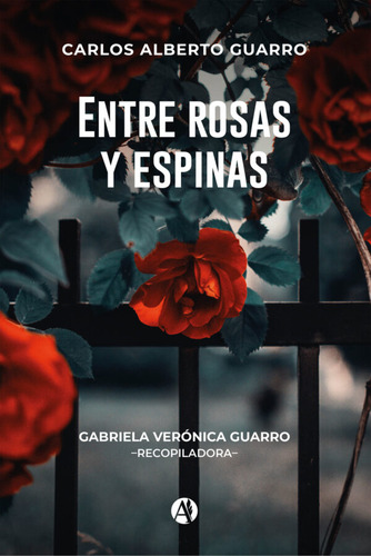 Entre Rosas Y Espinas - Carlos Alberto Guarro